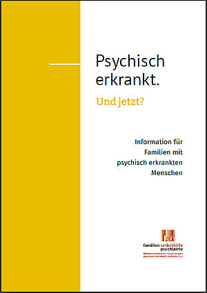 Psychisch erkrankt. Und jetzt? - Basisinformationen für Familien und Freunde psychisch erkrankter Menschen 