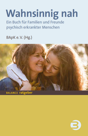 Wahnsinnig nah - Ein Buch für Familien und Freunde psychisch erkrankter Menschen